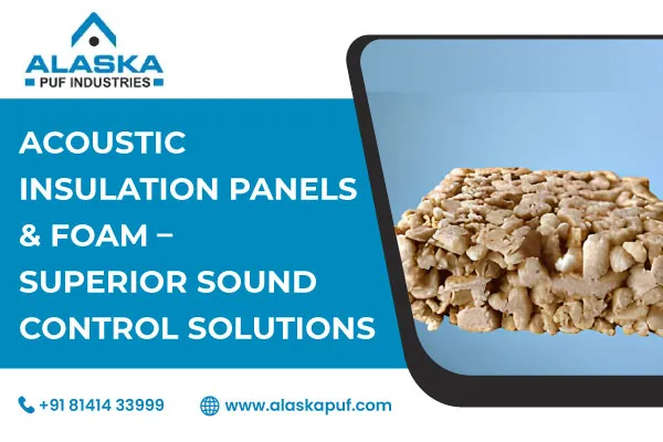 Acoustic Insulation Panels & Foam – Superior Sound Control Solutions
