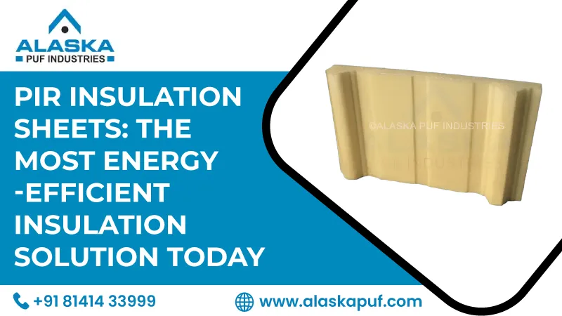 PIR Insulation Sheets: The Most Energy-Efficient Insulation Solution Today