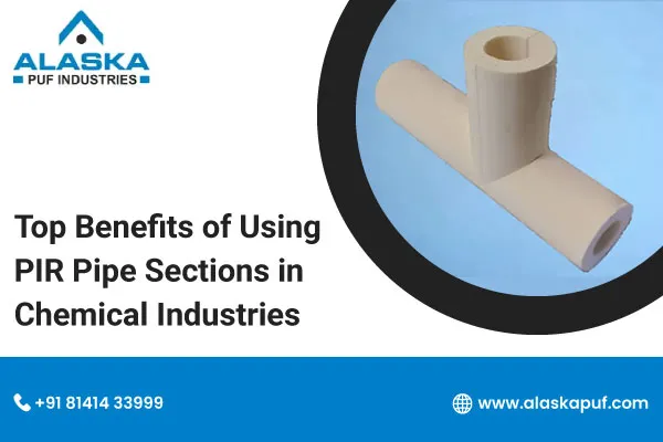 Benefits of PIR Pipe Sections in Chemical Industries