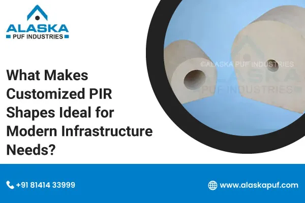 What Makes Customized PIR Shapes Ideal for Modern Infrastructure Needs